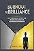 BURNOUT TO BRILLIANCE: How ...