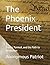 The Phoenix President by Anonymous Patriot