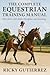 The Complete Equestrian Training Manual by Ricky Gutierrez