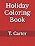 Holiday Coloring Book by T. Carter