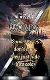 GRAY WORDS : Emotional / Literary Fiction GRAY WORDS : Emotional / Literary Fiction