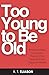 Too Young to Be Old: Redefi...