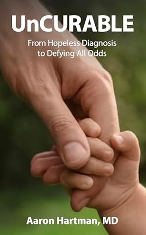 UnCurable: From Hopeless Diagnosis to Defying All Odds