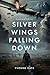 Silver Wings Falling Down by Yvonne Kays Silver Wings Falling Down by Yvonne Kays
