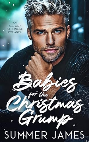 Babies for the Christmas Grump: An Age Gap Billionaire Romance (Happy Ever Alpha Daddies)