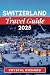 SWITZERLAND TRAVEL GUIDE 2025 by Crystal Richard