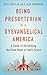 Being Presbyterian in a Dysvangelical America by Ted V. Foote Jr.