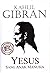 Yesus Sang Anak Manusia by Kahlil Gibran Yesus Sang Anak Manusia by Kahlil Gibran