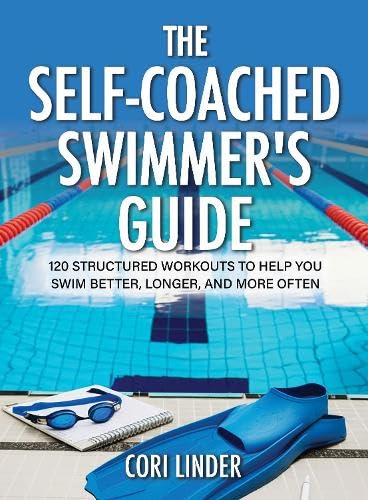 The Self-Coached Swimmer’s Guide: 120 Structured Workouts To Help You Swim Better, Longer, And More Often (Paperback)