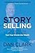Story Selling: How to 5x your value, 10x your influence, and turn your words into wealth