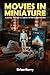 Movies In Miniature by Brian Barry