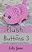 Plush My Buttons 3: 5 Adora...