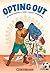 Opting Out by Maia Kobabe Opting Out by Maia Kobabe