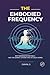 The Embodied Frequency: Why...