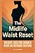 The Midlife Waist Reset: A step by step digital program that guides busy peri and postmenopausal women through an eight to twelve week plan using hormone informed nutrition