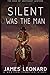 Silent Was The Man : A West...