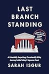Last Branch Standing: A Potentially Surprising, Occasionally Witty Journey Inside Today's Supreme Court
