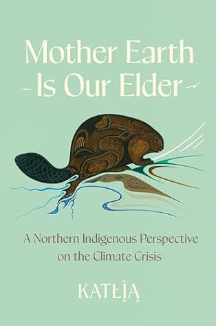 Mother Earth Is Our Elder: A Northern Indigenous Perspective on the Climate Crisis