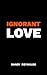 Ignorant Love by Randy Reynolds