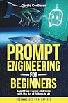 Prompt Engineering for Beginners: Boost Your Career and Skills with the Art of Talking to AI