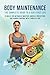 Body Maintenance: The Compl...