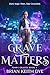 Grave Matters by Brian Keith Dye