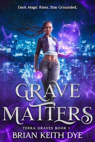 Grave Matters: Dark Magic Rises. Stay Grounded. (The Terra Graves Series Book 1)