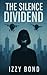 The Silence Dividend by Izzy Bond