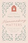 Homemaking Matters by Marci Ferrell Homemaking Matters by Marci Ferrell
