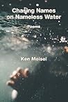 Chasing Names on Nameless Water by Ken Meisel