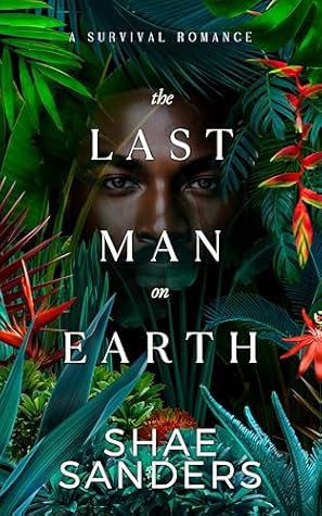 The Last Man on Earth: A Survival Romance