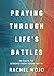 Praying Through Life's Battles: 90 Days to Strengthen Your Faith