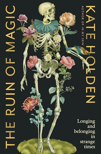 The Ruin of Magic: Longing and Belonging in Strange Times (Kindle Edition)