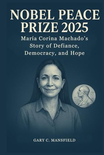 Nobel Peace Prize 2025: María Corina Machado’s Story of Defiance, Democracy, and Hope (Hardcover)