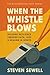 When the Whistle Blows by Steve Sewell