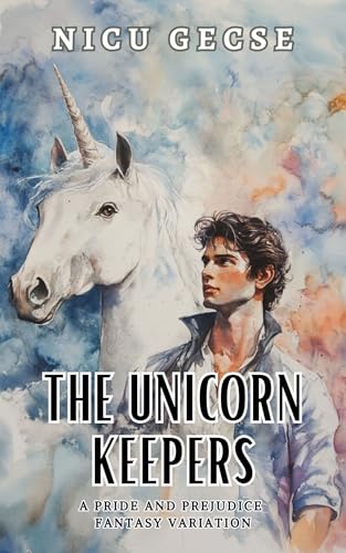 The Unicorn Keepers: A Pride and Prejudice Fantasy Variation (Kindle Edition)