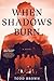 When Shadows Burn