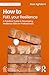 How to FUEL your Resilience: A Practical Guide to Developing Resilience Skills for Professionals (BPS Ask The Experts in Psychology Series)