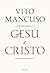 Gesù e Cristo by Vito Mancuso Gesù e Cristo by Vito Mancuso