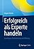 Erfolgreich als Experte handeln: Grundlagen, Positionierung und Wirkung (German Edition)
