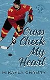 Cross Check My Heart by Mikayla Christy