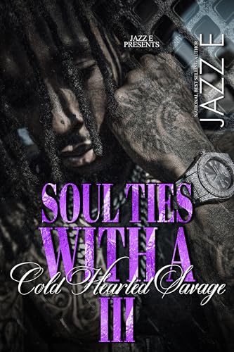 Soul Ties With A Cold Hearted Savage 3 (Kindle Edition)