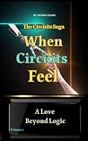 When Circuits Feel: A Love Beyond Logic (The Circuits Saga Book 1)