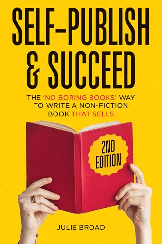 Self-Publish & Succeed: The No Boring Books Way to Writing a Non-Fiction Book that Sells (Kindle Edition)