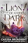 The Lion and the Deathless Dark by Carissa Broadbent The Lion and the Deathless Dark by Carissa Broadbent