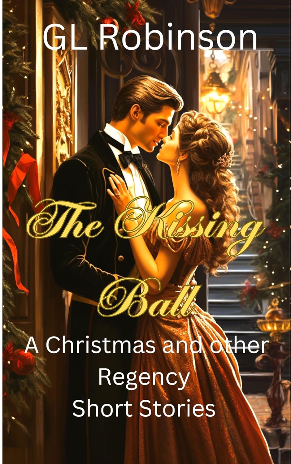 The Kissing Ball: A Christmas and Other Regency Stories