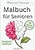 Malbuch für Senioren - Blumen und Erinnerungen by Maria Hofmann