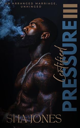 Certified Pressure 3: An Arranged Marriage, Unhinged (Certified Pressure: An Arranged Marriage, Unhinged)