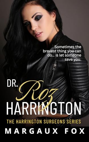 Dr. Roz Harrington: A passionate firefighter–surgeon enemies-to-lovers romance (The Harrington Surgeons Series Book 2)