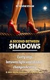A Second Between Shadows: Psychological / Emotional Fiction A Second Between Shadows: Psychological / Emotional Fiction
